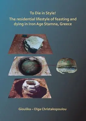 Să mori cu stil! Stilul de viață rezidențial al ospățului și al morții în Stamna din epoca fierului, Grecia - To Die in Style! the Residential Lifestyle of Feasting and Dying in Iron Age Stamna, Greece