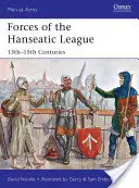 Forțele Ligii Hanseatice: Secolele XIII-XV - Forces of the Hanseatic League: 13th-15th Centuries