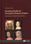 Lectura scriitoarelor din Europa medievală; Martori literari puternici din trecut - Reading Medieval European Women Writers; Strong Literary Witnesses from the Past