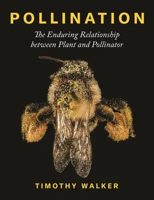 Polenizarea: Relația durabilă dintre plantă și polenizator: The Enduring Relationship Between Plant and Pollinator - Pollination: The Enduring Relationship Between Plant and Pollinator