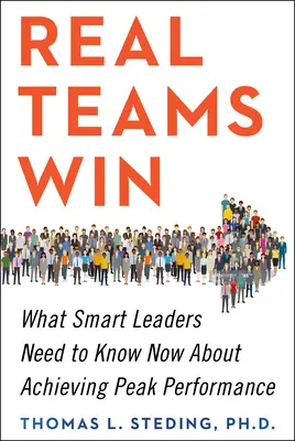 Echipele adevărate câștigă: Ce trebuie să știe acum liderii inteligenți despre atingerea performanței de vârf - Real Teams Win: What Smart Leaders Need to Know Now about Achieving Peak Performance