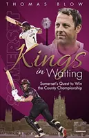 Kings in Waiting - Căutarea lui Somerset de a câștiga Campionatul Județean - Kings in Waiting - Somerset's Quest to Win the County Championship
