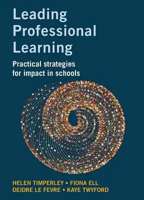 Conducerea învățării profesionale: Strategii practice pentru impact în școli - Leading Professional Learning: Practical Strategies for Impact in Schools