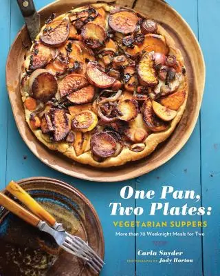 O cratiță, două farfurii: Vegetarian Suppers: More Than 70 Weeknight Meals for Two - One Pan, Two Plates: Vegetarian Suppers: More Than 70 Weeknight Meals for Two