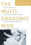 Bărbatul Multi-Orgasmic - Secrete sexuale pe care fiecare bărbat ar trebui să le știe - Multi-Orgasmic Man - Sexual Secrets Every Man Should Know