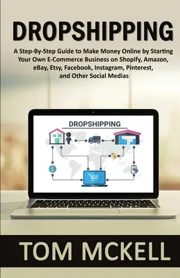 Dropshipping: Un ghid pas cu pas pentru a face bani online prin începerea propriei afaceri de comerț electronic pe Shopify, Amazon, eBay, Etsy, Fac - Dropshipping: A Step-By-Step Guide to Make Money Online by Starting Your Own E-Commerce Business on Shopify, Amazon, eBay, Etsy, Fac