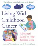 Trăind cu cancer la copil: Un ghid practic pentru a ajuta familiile să se descurce - Living with Childhood Cancer: A Practical Guide to Help Families Cope