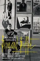 Bernard Buffet: Invenția mega-artistului modern - Bernard Buffet: The Invention of the Modern Mega-Artist