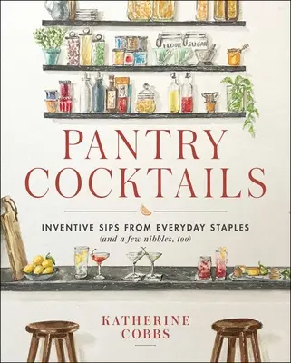 Pantry Cocktails: Băuturi inventive din alimente de bază de zi cu zi (și câteva gustări) - Pantry Cocktails: Inventive Sips from Everyday Staples (and a Few Nibbles Too)