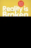 Reality is Broken - De ce jocurile ne fac mai buni și cum pot schimba lumea - Reality is Broken - Why Games Make Us Better and How They Can Change the World
