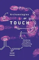 Arheologii ale tactilității: Interfața cu haptica de la electricitate la informatică - Archaeologies of Touch: Interfacing with Haptics from Electricity to Computing
