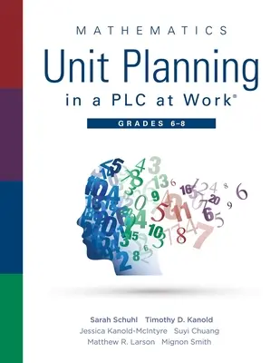 Mathematics Unit Planning in a Plc at Work(r), Grades 6 - 8: (Un ghid al comunității de învățare profesională pentru creșterea performanțelor elevilor la matematică în - Mathematics Unit Planning in a Plc at Work(r), Grades 6 - 8: (A Professional Learning Community Guide to Increasing Student Mathematics Achievement in