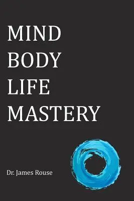 Stăpânirea minții, a corpului și a vieții - Mind Body Life Mastery