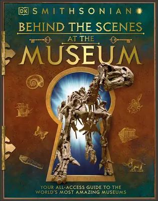 În spatele scenei la muzeu: Ghidul dvs. de acces complet la muzeele uimitoare ale lumii - Behind the Scenes at the Museum: Your All-Access Guide to the World's Amazing Museums