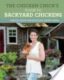 Ghidul puicuței pentru găini de curte: Pași simpli pentru găini sănătoase și fericite - The Chicken Chick's Guide to Backyard Chickens: Simple Steps for Healthy, Happy Hens
