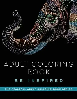 Carte de colorat pentru adulți: Be Inspired - Adult Coloring Book: Be Inspired
