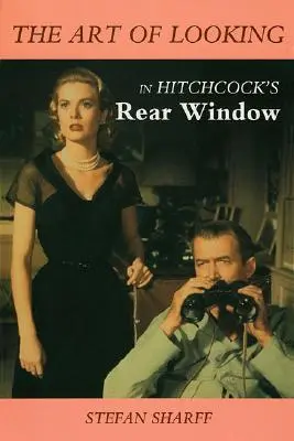 Arta de a privi în fereastra din spate a lui Hitchcock - The Art of Looking in Hitchcock's Rear Window
