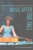 Muzica după cădere: Compoziție și cultură modernă din 1989 încoace - Music After the Fall: Modern Composition and Culture Since 1989