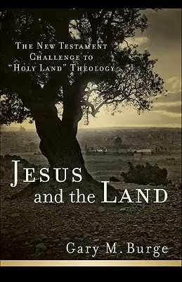 Iisus și pământul: Provocarea Noului Testament la adresa teologiei Țării Sfinte - Jesus and the Land: The New Testament Challenge to Holy Land Theology