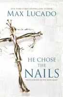 El a ales cuiele: Ce a făcut Dumnezeu pentru a-ți câștiga inima - He Chose the Nails: What God Did to Win Your Heart