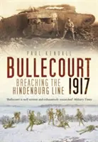 Bullecourt 1917: Ruperea liniei Hindenburg - Bullecourt 1917: Breaching the Hindenburg Line