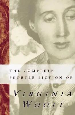 The Complete Shorter Fiction of Virginia Woolf: Ediția a doua - The Complete Shorter Fiction of Virginia Woolf: Second Edition