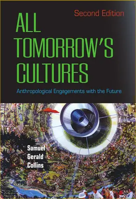 All Tomorrow's Cultures: Antropological Engagements with the Future - All Tomorrow's Cultures: Anthropological Engagements with the Future