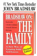 Bradshaw On: The Family: O nouă modalitate de a crea o stimă de sine solidă - Bradshaw On: The Family: A New Way of Creating Solid Self-Esteem