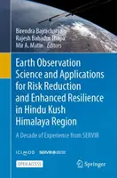 Earth Observation Science and Applications for Risk Reduction and Enhanced Resilience in Hindu Kush Himalaya Region: Un deceniu de experiență de la Servi - Earth Observation Science and Applications for Risk Reduction and Enhanced Resilience in Hindu Kush Himalaya Region: A Decade of Experience from Servi