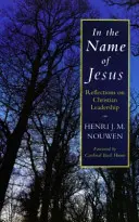 În numele lui Isus - Reflecții asupra conducerii creștine - In the Name of Jesus - Reflections on Christian Leadership