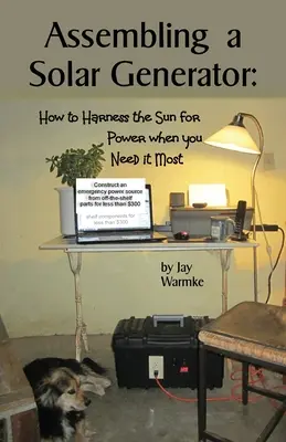 Asamblarea unui generator solar: Cum să folosiți soarele pentru a obține energie atunci când aveți cea mai mare nevoie de ea - Assembling a Solar Generator: How to Harness the Sun for Power when you Need it Most