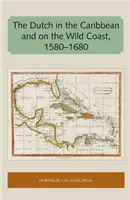 Olandezii în Caraibe și pe coasta sălbatică 1580-1680 - The Dutch in the Caribbean and on the Wild Coast 1580-1680