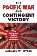 The Pacific War and Contingent Victory (Războiul din Pacific și victoria contingentă): De ce înfrângerea japoneză nu a fost inevitabilă - The Pacific War and Contingent Victory: Why Japanese Defeat Was Not Inevitable