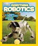National Geographic Kids Everything Robotics: Toate fotografiile, faptele și distracția care te vor face să te întreci pentru roboți - National Geographic Kids Everything Robotics: All the Photos, Facts, and Fun to Make You Race for Robots