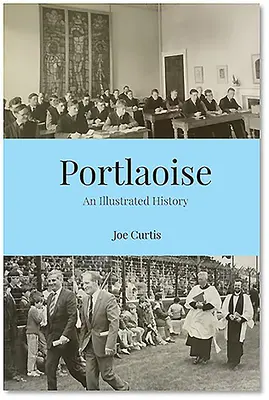 Portlaoise: O istorie ilustrată - Portlaoise: An Illustrated History