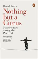 Nimic altceva decât un circ: Aventuri nefericite printre cei puternici - Nothing But a Circus: Misadventures Among the Powerful