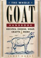 The Whole Goat Handbook: Rețete, brânză, săpun, artizanat și multe altele - The Whole Goat Handbook: Recipes, Cheese, Soap, Crafts & More