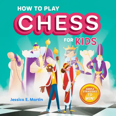 Cum să joci șah pentru copii: Strategii simple pentru a câștiga - How to Play Chess for Kids: Simple Strategies to Win