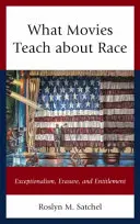 Ce învață filmele despre rasă: excepționalism, ștergere și îndreptățire - What Movies Teach about Race: Exceptionalism, Erasure, and Entitlement
