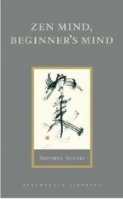 Zen Mind, Beginner's Mind: Discuții informale despre meditația și practica Zen - Zen Mind, Beginner's Mind: Informal Talks on Zen Meditation and Practice