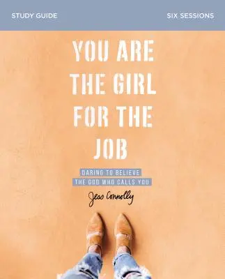 Ești fata potrivită pentru această slujbă Ghid de studiu: Îndrăznește să crezi în Dumnezeul care te cheamă - You Are the Girl for the Job Study Guide: Daring to Believe the God Who Calls You