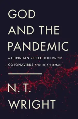 Dumnezeu și pandemia: O reflecție creștină asupra Coronavirusului și a urmărilor sale - God and the Pandemic: A Christian Reflection on the Coronavirus and Its Aftermath