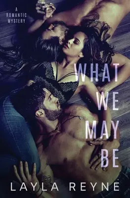 Ce am putea fi: Un mister romantic MMF - What We May Be: An MMF Romantic Mystery