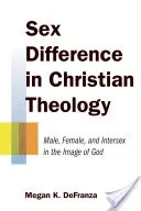 Diferența de sex în teologia creștină: Bărbați, femei și intersexuali în chipul lui Dumnezeu - Sex Difference in Christian Theology: Male, Female, and Intersex in the Image of God