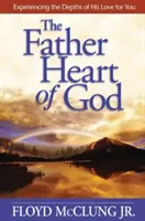 Inima părintească a lui Dumnezeu: Experimentarea profunzimilor iubirii Sale pentru tine - The Father Heart of God: Experiencing the Depths of His Love for You