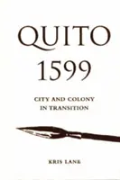 Quito 1599: Oraș și colonie în tranziție - Quito 1599: City and Colony in Transition