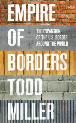 Empire of Borders: Extinderea frontierelor SUA în întreaga lume - Empire of Borders: The Expansion of the Us Border Around the World