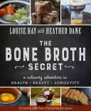 Secretul bulionului de oase: O aventură culinară în sănătate, frumusețe și longevitate - Bone Broth Secret: A Culinary Adventure in Health, Beauty, and Longevity