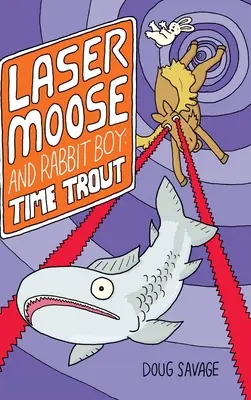 Laser Moose and Rabbit Boy: Time Trout (Seria Laser Moose and Rabbit Boy, Cartea 3) - Laser Moose and Rabbit Boy: Time Trout (Laser Moose and Rabbit Boy series, Book 3)