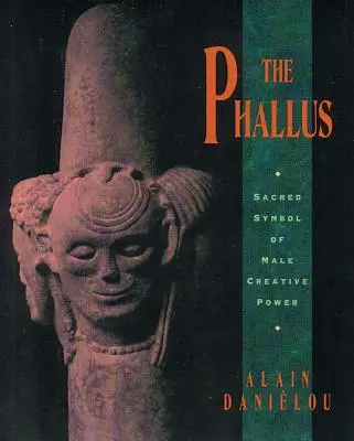 Phallus: Simbolul sacru al puterii creatoare masculine - The Phallus: Sacred Symbol of Male Creative Power